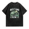NEW LIMITED Im Sexy And I Mow It Funny Riding Mower Mowing For Dad T Shirt vintage Washed homme Comfortable Stylish graphic