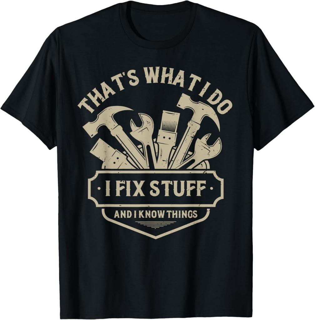 That's What I Do I Fix Stuff And I Know Things handy man Gift Unisex T-Shirt