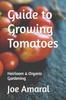 Книга Guide To Growing Tomatoes : Heirloom & Organic Gardening