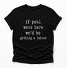If Paul Were Here We’d Be Getting A Letter T-Shirt, Funny Christian Gift, Bible Humor Graphic Tee
