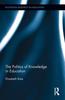 The The Politics of Knowledge In Education Book