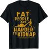 Casual Men's Cotton Top NEW LIMITED Funny Fat People Are Harder To Kidnap T-Shirt Unisex,gift,Top