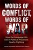 The Words of Conflict, Words of War : How the Language We Use In Political Processes Sparks Fighting Book