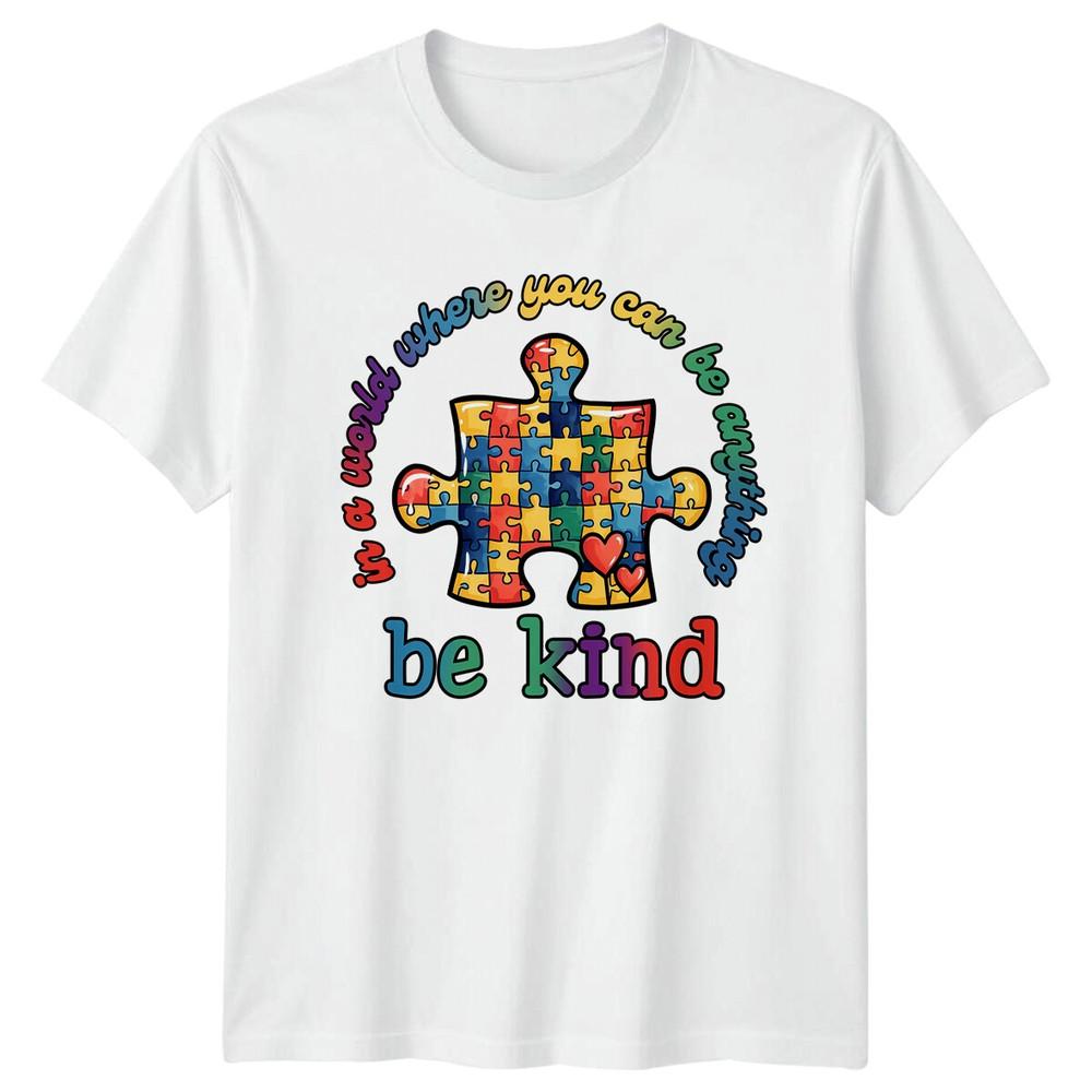 Autism Awareness TShirt In A World Where You Can Be Anything Be Kind