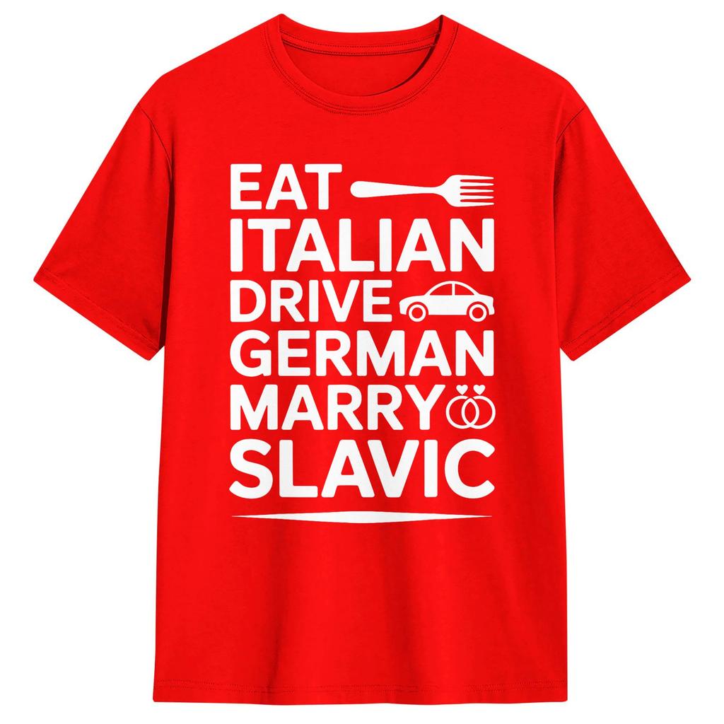Unisexs Marry Slavic Eat Italian Drive GerUnisex Funny Quote T Shirts Pure Cotton Top Tees Summer Vintage TShirt O Neck Tee Shirt