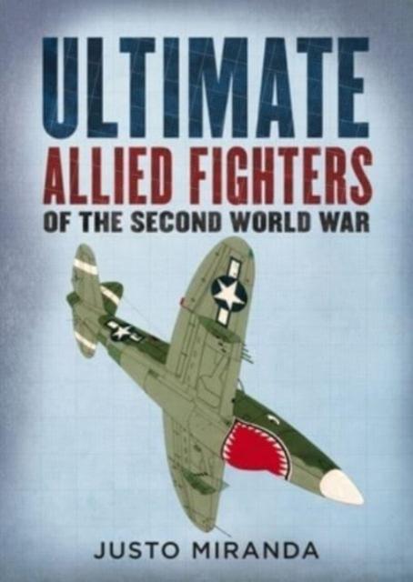 The Ultimate Allied Fighters of the Second World War Book