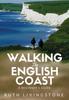 Книга Walking the English Coast : A Beginner's Guide