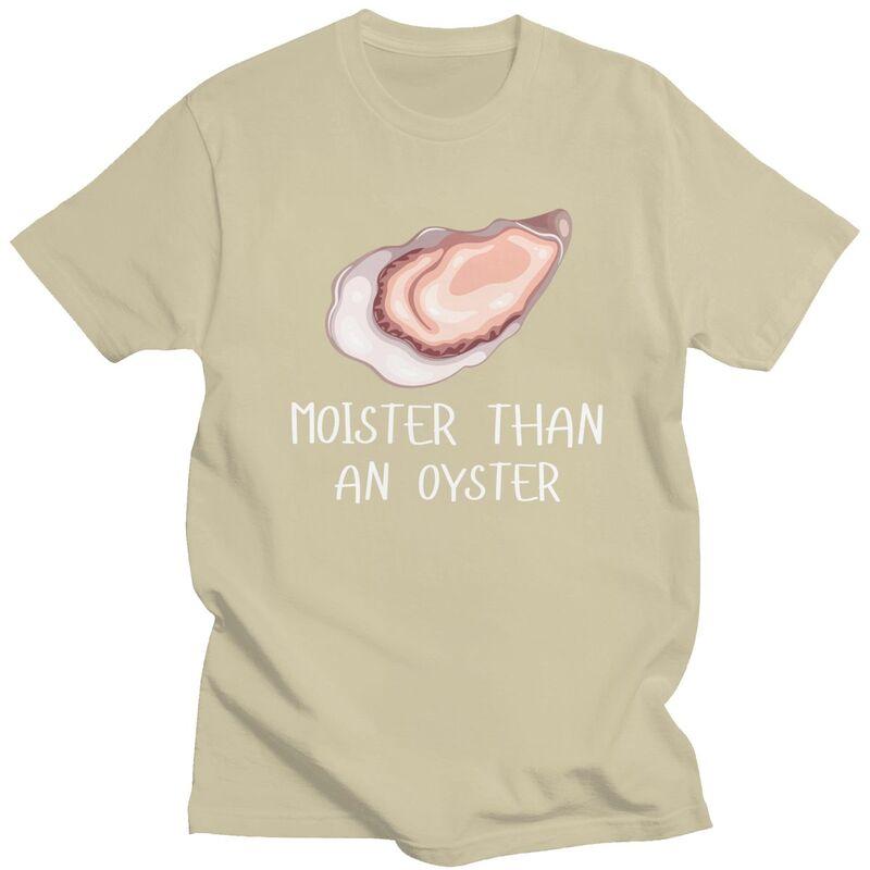 Moister Than An Oyster Shucking Tshirt Men Women Short Sleeves Funny Shucker Tee Shirt Summer Loose Fit Pure Cotton Camisetas