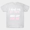 T Shirt Women I Dont Cry For Men Men Cry For Me 90 Day Fiance Qu Harajuku Print Kawaii Tshirt Summer Short Sleeve Female T-Shirt Top Tee
