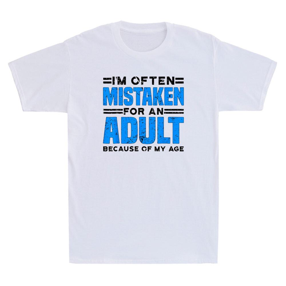 Im Often Mistaken For An Adult Because Of My Age Funny Saying Unisexs Tshirt Tee