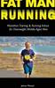 The Fat Man Running : Marathon Training & Running Advice for Overweight Middle-Aged Men Book