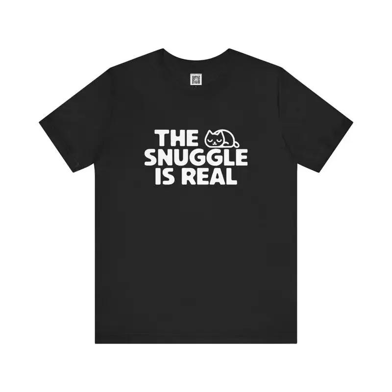 The Snuggle Is Real T Shirt