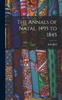 Книга The Annals of Natal. 1495 To 1845