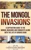 Книга The Mongol Invasions : A Captivating Guide To the Mongol Invasions and Conquests Along with the Life of Genghis Khan