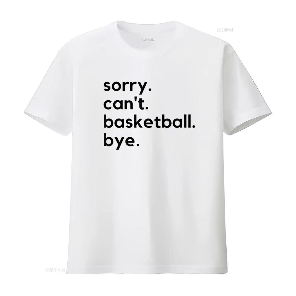 Смешная извиняющаяся футболка с надписью Can T Basketball Bye Sport Saying Game Shirt винтажная стираная мужская универсальный топ для повседневной носки повседневная мода