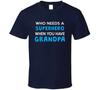 Who Needs A Superhero When You Have Grandpa T Shirt