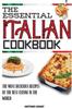 The The Essential Italian Cookbook : The Most Delicious Recipes Of The Best Cuisine In The World Book