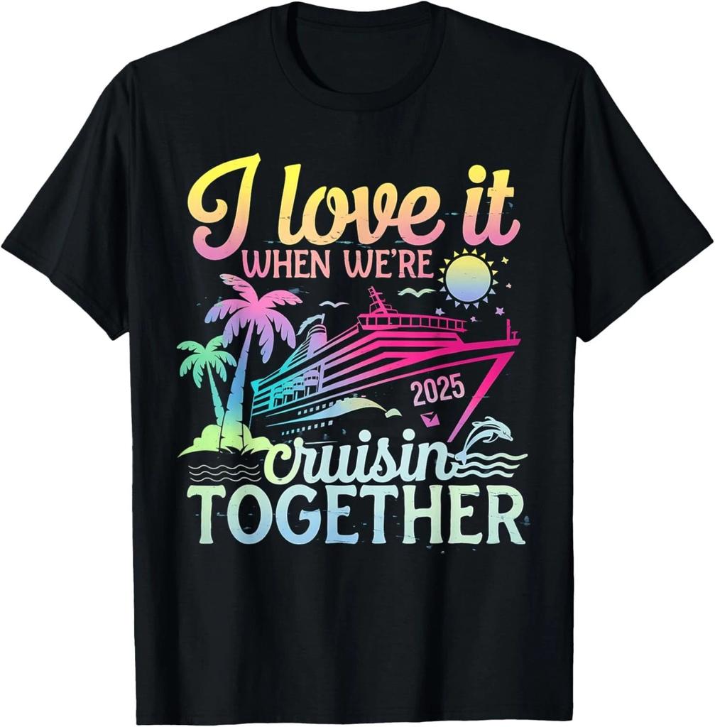 Family Cruise 2025 I Love It When We_re Cruisin_ Together Gift Unisex T-Shirt