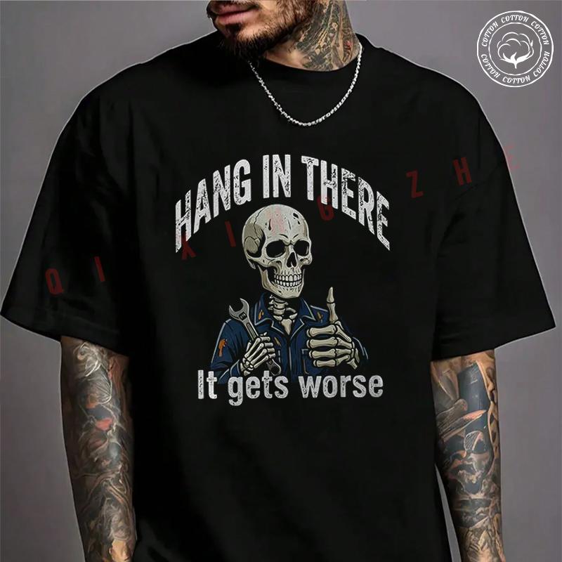 Hang In There It Gets Worse Skeleton Mechanic Dark Humor Moto T-Shirt Men's Cotton Summer Casua