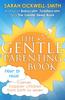 Книга The Gentle Parenting Book : How To Raise Calmer, Happier Children from Birth To Seven