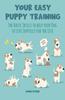 Книга Your Easy Puppy Training The Basic Skills To Help Your Dog To Live Joyfully for the Life