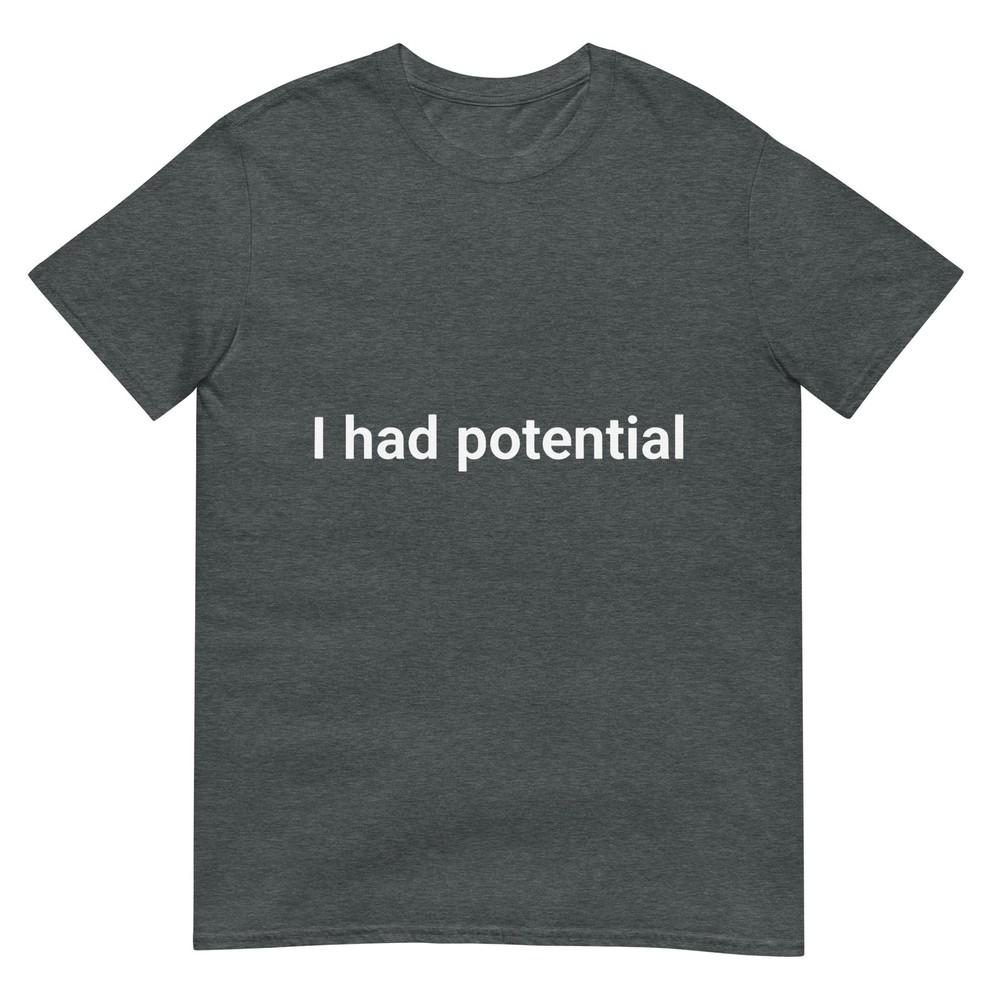 I Had Potential Motivational Quote Humor TShirt