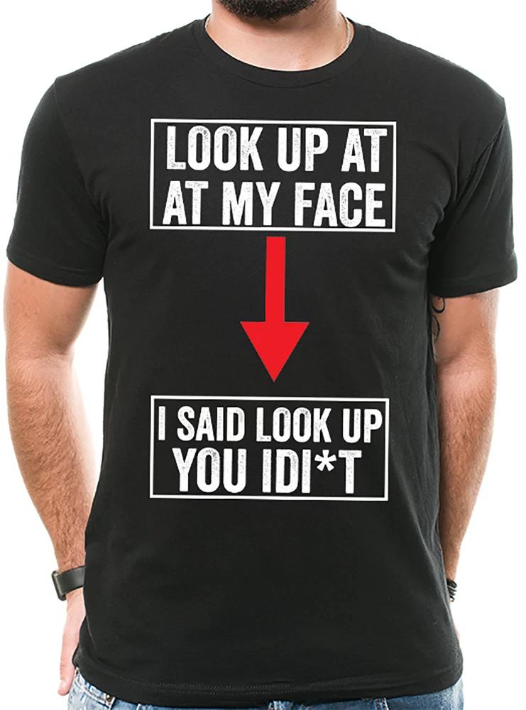 Prank T shirt Look Up At My Face Idit Funny Tshirt Funny Tshirts