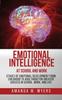 Книга Emotional Intelligence At School and Work : Stages of Emotional Development from Childhood To Adulthood for Greater Success In School, Work, and Life