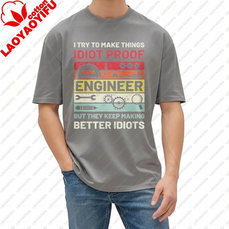 Vintage Summer Unisex Printed Tshirt I Try To Make Things Idiot Proof Engineer But They Keep Making Better Cotton Clothing Tee