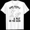 Some People Just Need a Pat On the Back Sarcastic Humour WHITE T-Shirt 0809