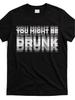 Men's Vintage Funny Letter YOU MIGHT BE DRUNK Sarcastic Humor Print T Shirt Summer Oversize Tee Women Streetwear Tops Clothing
