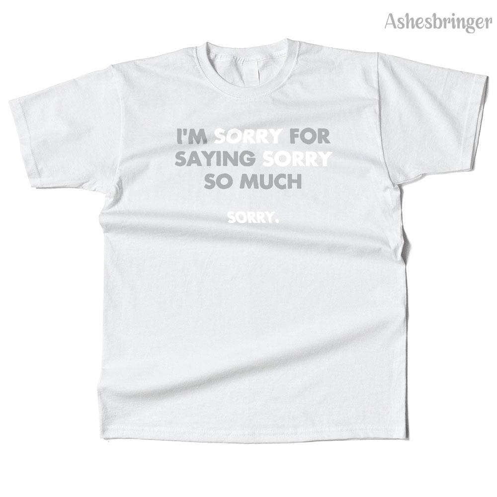 Mens Cotton I'm Sorry for Saying Sorry So Much Graphic Funny T Shirt Street Casual Style Tee for Men and Women