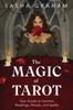 Книга The Magic of Tarot : Your Guide To Intuitive Readings, Rituals, and Spells