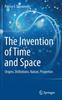 Книга The Invention of Time and Space : Origins, Definitions, Nature, Properties