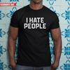 I Hate People T Shirt Printed Funny Short Sleeve 100% Cotton Gift Men's Tee Top