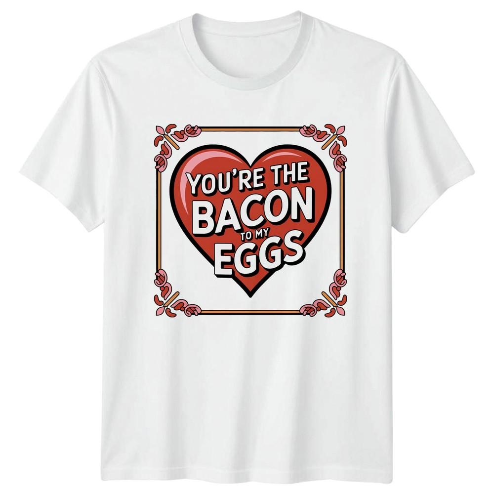 Youre The Bacon To My TShirt Food Pun Relationship Valentines Day Gift For Him