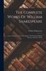 Книга The Complete Works Of William Shakespeare : Lucrece. Sonnets. A Lover's Complaint. The Passionate Pilgrim. Phoenix And Turtle. Index