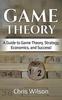 Книга Game Theory : A Guide To Game Theory, Strategy, Economics, and Success!