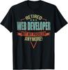 Funny Quote For Retired Web Developer Tee Gift Unisex T-Shirt