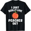 I Just Really Love Peaches Ok Cute Peach Lovers T-Shirt