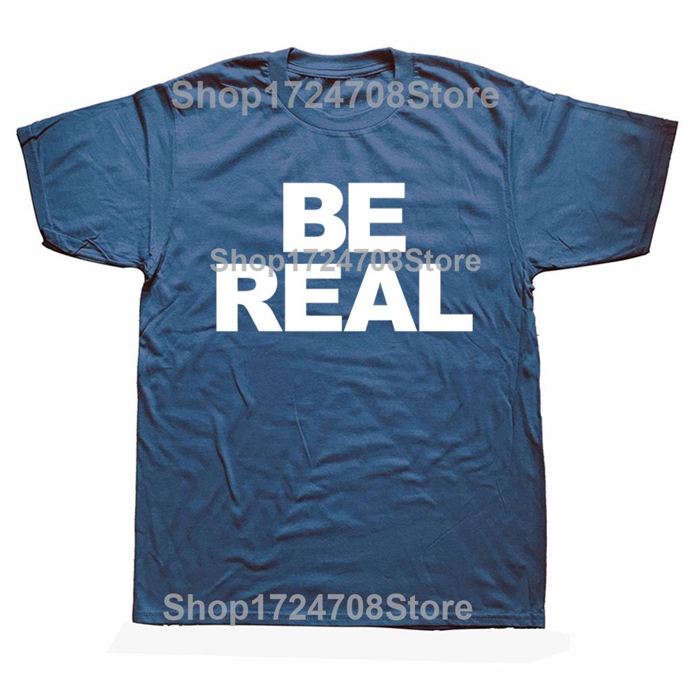 Новинка, потрясающие футболки Be Real, графические хлопковые футболки в уличном стиле с коротким рукавом, подарки на день рождения, летняя футболка в стиле «мужская одежда»