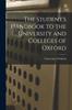 Книга The Student's Handbook To the University and Colleges of Oxford