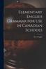 The Elementary English Grammar for Use In Canadian Schools Book
