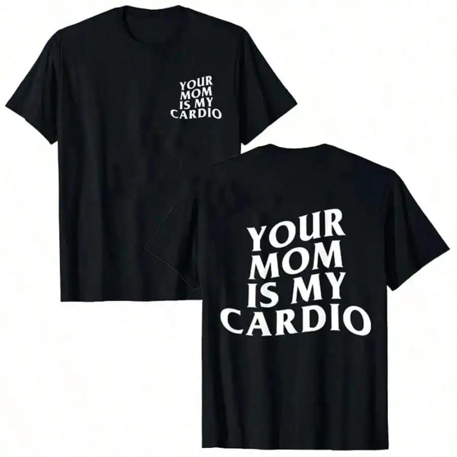Your Mom Is My Cardio Hilarious Gym TShirt Humor Funny Sarcastic Sayings Joke Graphic Tee Tops Fitness Exercise Outfits 50963