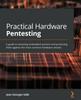 Книга Practical Hardware Pentesting : A Guide To Attacking Embedded Systems and Protecting Them Against the Most Common Hardware Attacks
