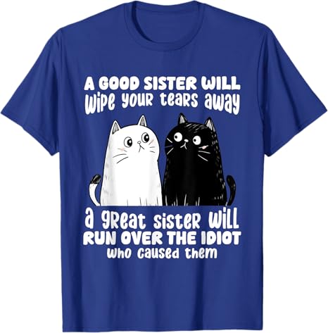 A Good Sister Will Wipe Your Tears Away Funny Cats Saying Tee TShirt Humorous Cat Lover Sisters Novelty Gifts Y2k Kitty Clothes