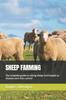 Книга Sheep Farming : The Complete Guide To Raising Sheep from Breeds To Diseases and Their Control