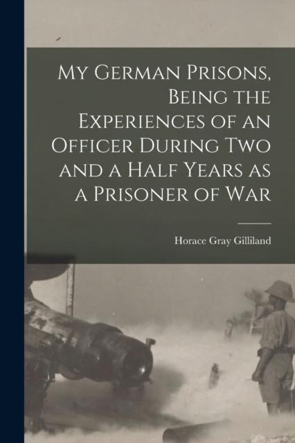 The My German Prisons, Being the Experiences of an Officer During Two and a Half Years As a Prisoner of War Book