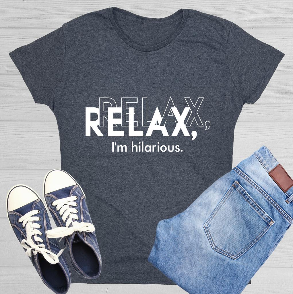 Relax I'm Hilarious Sarcastic Novelty Graphics Funny Womens T-Shirt