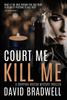 Книга Court Me Kill Me A Gripping British Mystery Thriller Anna Burgin Book 4 by David Bradwell - Hardback